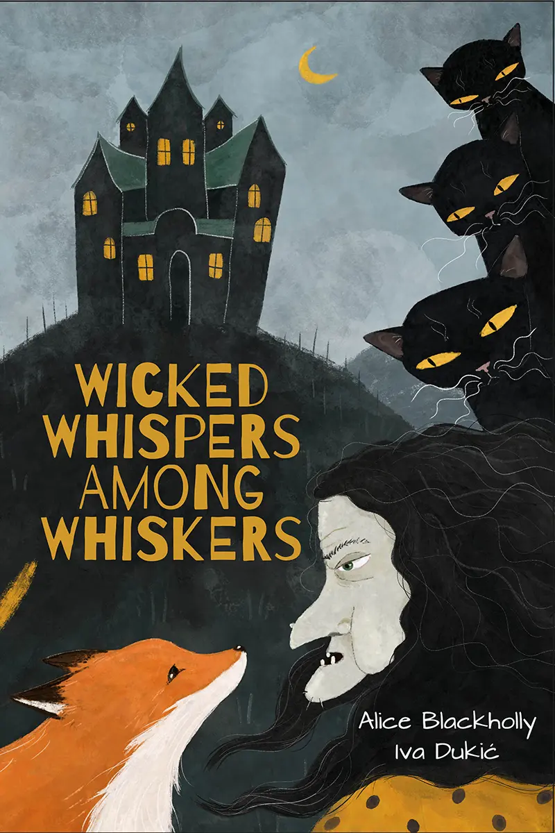 Cover / Front page for Wicked Whispers Among Whiskers, picture book, written by Alice Blackholly, illustrated by Iva Dukić